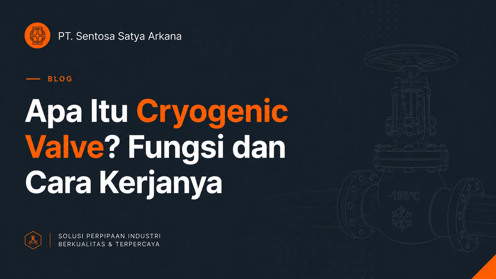 Apa Itu Cryogenic Valve? Fungsi dan Cara Kerjanya