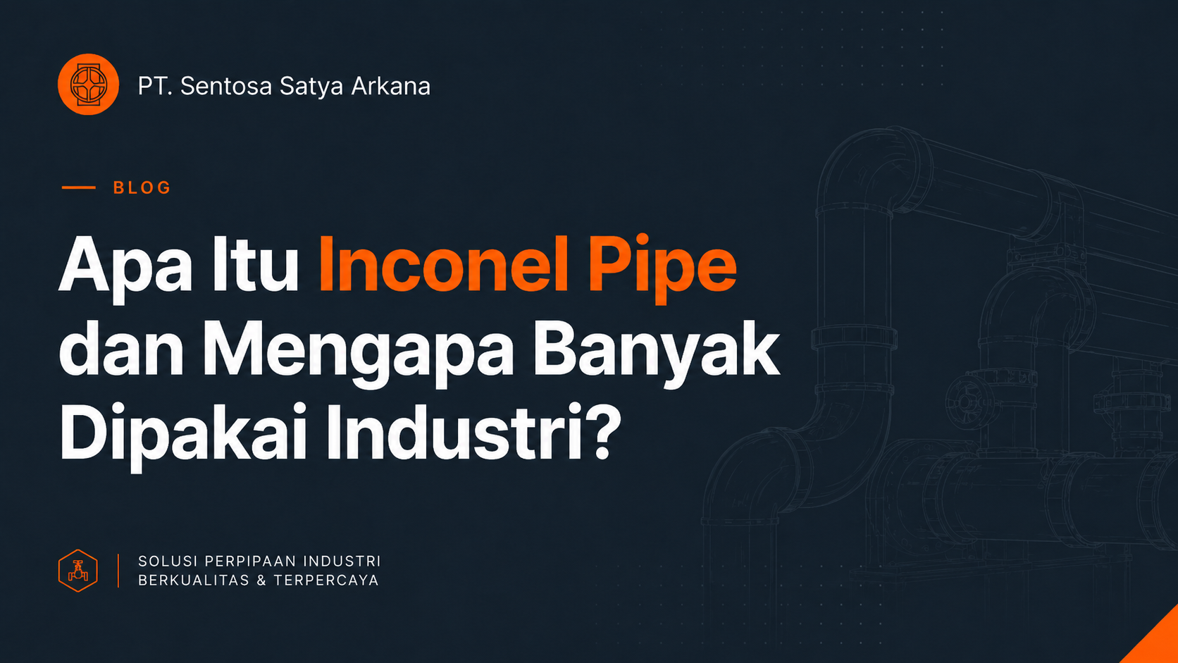 Apa Itu Inconel Pipe dan Mengapa Banyak Dipakai Industri